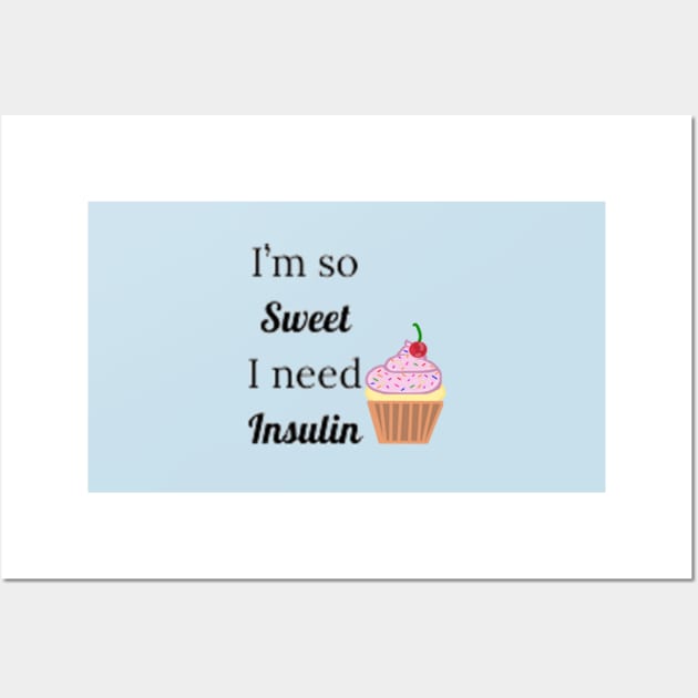 I'm So Sweet I Need Insulin Wall Art by CatGirl101